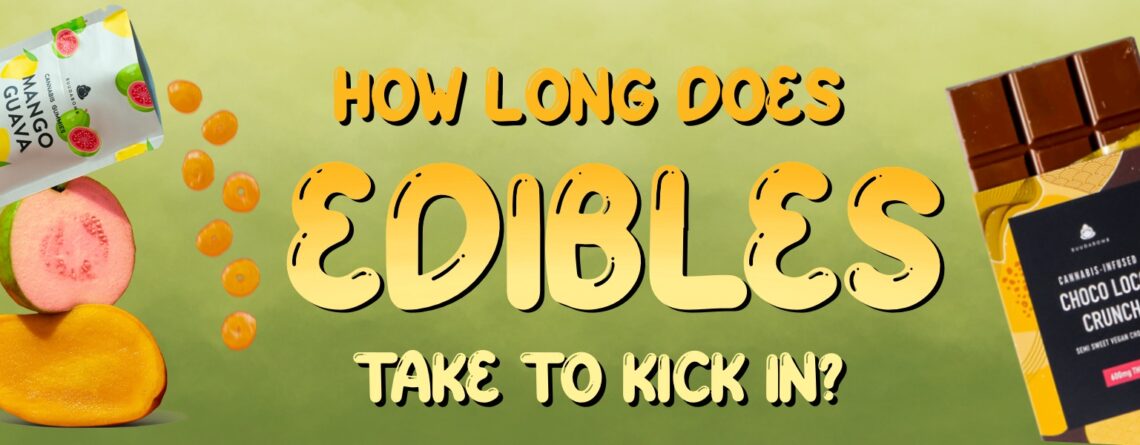 How long does edibles take to kick in?