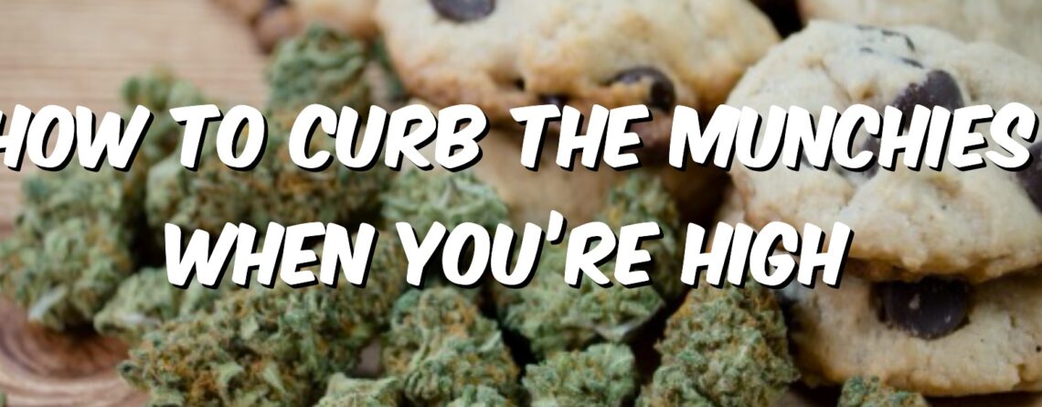 how to curb the munchies when you're high