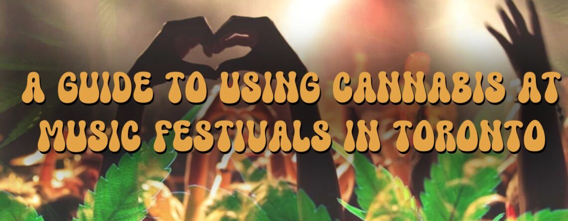 A guide to using cannabis at music festivals in Toronto