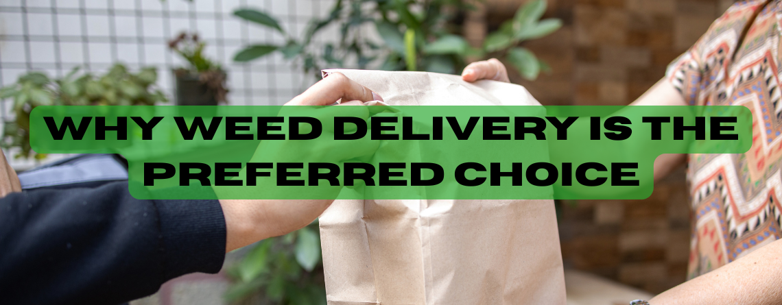 Why Weed Delivery is the Preferred Choice